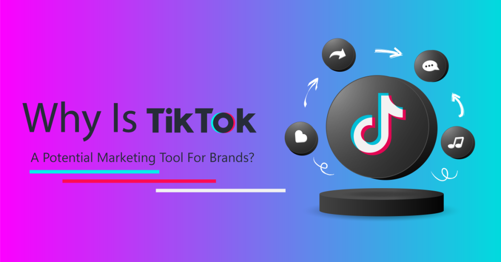 Why Is TikTok A Potential Marketing Tool For Brands